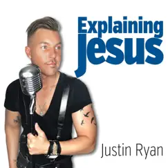 Explaining Jesus by Justin Ryan album reviews, ratings, credits