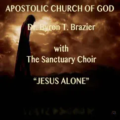 Jesus Alone (with The Sanctuary Choir) [Live] by Dr. Byron T. Brazier album reviews, ratings, credits