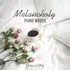 Melancholy (Piano Moods) album lyrics, reviews, download