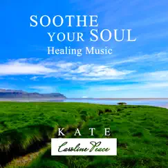 Soothe Your Soul (Healing Music) by Kate - Caroline Peace album reviews, ratings, credits