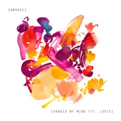 Changed My Mind (feat. Loote) - Single by Samuraii album reviews, ratings, credits