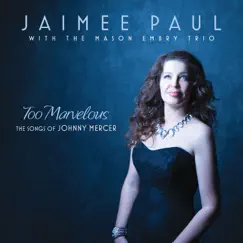 Too Marvelous (feat. Mason Embry Trio) by Jaimee Paul album reviews, ratings, credits