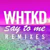 Say to Me (Remixes) - EP album lyrics, reviews, download