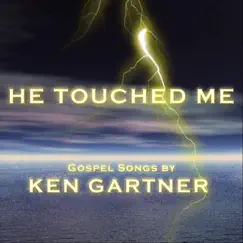 He Touched Me by Ken Gartner album reviews, ratings, credits