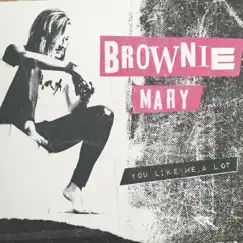 You Like Me a Lot - EP by Brownie Mary album reviews, ratings, credits