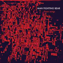 Three Songs - Single by Man Fighting Bear album reviews, ratings, credits