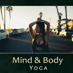 Mind & Body Yoga – Deep Mindfulness, New Age Healing, Peacefulness, Serenity & Tranquility, Meditation & Spa by Namaste Yoga Collection album reviews, ratings, credits