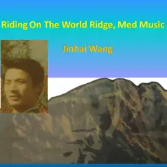 Riding on the World Ridge, Med Music - Single by Jinhai Wang album reviews, ratings, credits