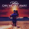 Can We Get Away (feat. Rayven Justice & Thuy) - Single album lyrics, reviews, download