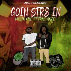Goin Str8 In (feat. Trae Haze) - Single by Mista_AME album reviews, ratings, credits