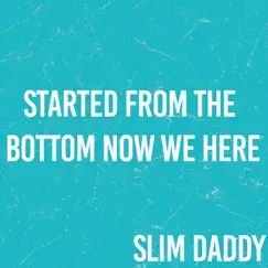 Started From the Bottom Now We Here (Originally Performed By Drake) - Single by Slim Daddy album reviews, ratings, credits