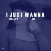 I Just Wanna (feat. Lo) - Single album lyrics, reviews, download