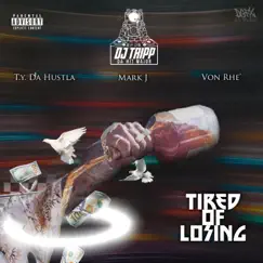 Tired of Losing (feat. T.Y. Da Hustla, Mark J & Von Rhe') Song Lyrics