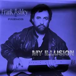 Love Is My Illusion by Frank Ashley And Friends album reviews, ratings, credits