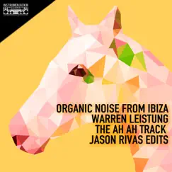 The Ah Ah Track (Jason Rivas Edits) - Single by Organic Noise From Ibiza & Warren Leistung album reviews, ratings, credits
