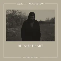 Ruined Heart (Bonnie's Dreamix) - Single by Scott Matthew album reviews, ratings, credits
