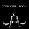 Yoga Chill Room: Top 30 Music for Self Healing, Deep Relaxation, Mind Body Harmony and Balance, Spiritual Connection, Modern Sounds for Meditation and Yoga Class, Total Serenity album lyrics, reviews, download