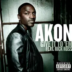 Give It to 'Em (feat. Rick Ross) - Single by Akon album reviews, ratings, credits