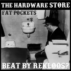 The Hardware Store (Beat Rekloos?) - Single by Fat Pockets album reviews, ratings, credits