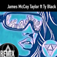 Life of the Party (Remix) [feat. Ty Black] - Single by James McCoy Taylor album reviews, ratings, credits