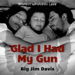 Glad I Had My Gun - Single by Big Jim Davis album reviews, ratings, credits