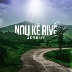 Nou ké Rivé - Single by Jeremy album reviews, ratings, credits