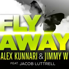 Fly Away (feat. Jacob Luttrell) [Remixes] - EP by Alex Kunnari & Jimmy W. album reviews, ratings, credits