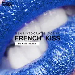 French Kiss (Dj Vini Remix) - Single by DJ Aristocrat & Gosha album reviews, ratings, credits