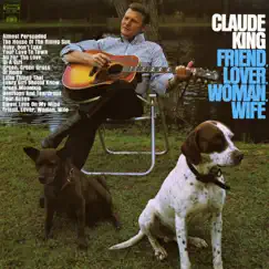 Friend, Lover, Woman, Wife by Claude King album reviews, ratings, credits