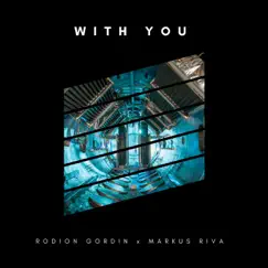 With You (feat. Markus Riva) - Single by Rodion Gordin album reviews, ratings, credits