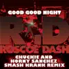 Good Good Night (Chuckie and Horny Sanchez Smash Krank Remix) - Single album lyrics, reviews, download