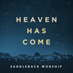 Heaven Has Come by Saddleback Worship album reviews, ratings, credits