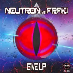 Give Up (Neutron vs. Fraki) - Single by Neutron & Fraki album reviews, ratings, credits