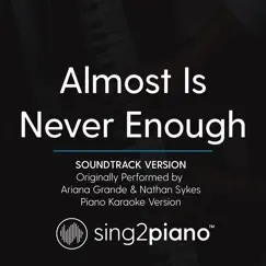 Almost Is Never Enough (Soundtrack Version) [Originally Performed by Ariana Grande & Nathan Sykes] [Piano Karaoke Version] Song Lyrics