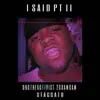 I Said Pt 2 (Whip It Up) (feat. UnoTheActivist, 2GramCam) - Single album lyrics, reviews, download