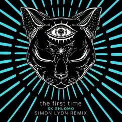 The First Time (Simon Lyon Remix) - Single by SK Shlomo album reviews, ratings, credits