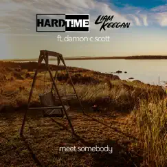 Meet Somebody (feat. Damon C Scott) - Single by Hard T!me & Liam Keegan album reviews, ratings, credits