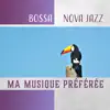 Bossa nova jazz: Ma musique préférée - Smooth jazz musique, relaxation 2017 album lyrics, reviews, download