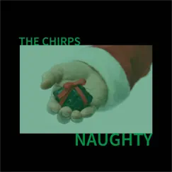 Naughty - Single by The Chirps album reviews, ratings, credits