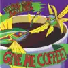 Give Me Coffee album lyrics, reviews, download