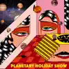 Planetary Holiday Show - EP album lyrics, reviews, download