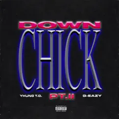 Down Chick Pt. II - Single by Yhung T.O. & G-Eazy album reviews, ratings, credits