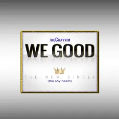 We Good - Single by The Chayyim album reviews, ratings, credits
