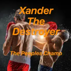 The Peoples Champ - Single by Xander the Destroyer album reviews, ratings, credits