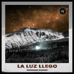 La Luz Llego - Single by Watershed Worship album reviews, ratings, credits