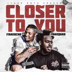Closer to You (feat. 1takeocho) - Single by 1TakeQuan album reviews, ratings, credits