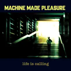 Life Is Calling by Machine Made Pleasure album reviews, ratings, credits