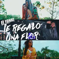Te Regalo Una Flor - Single by El Yonki album reviews, ratings, credits