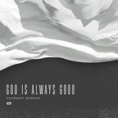 God Is Always Good (Live) - Single by Covenant Worship album reviews, ratings, credits