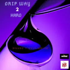 Drip Way 2 Hard (feat. Kyle Junior) - Single by Wuudz album reviews, ratings, credits